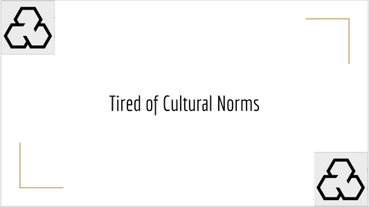Tired of Cultural Norms