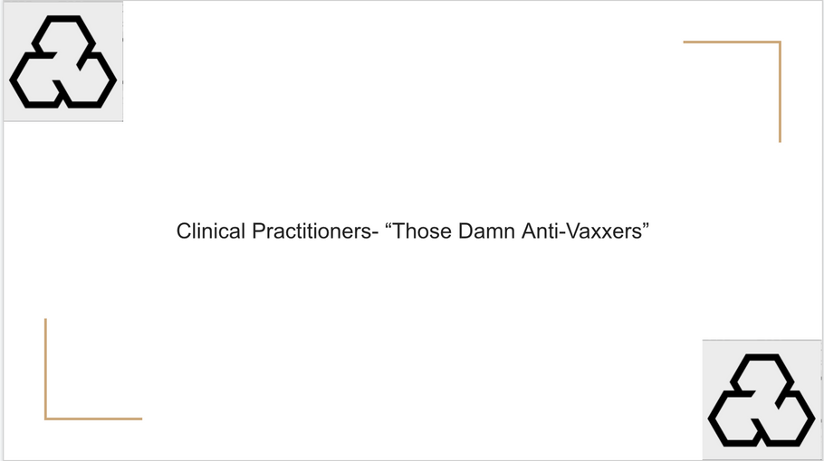 Clinical Practitioners- "Those Damn Anti-Vaxxers"