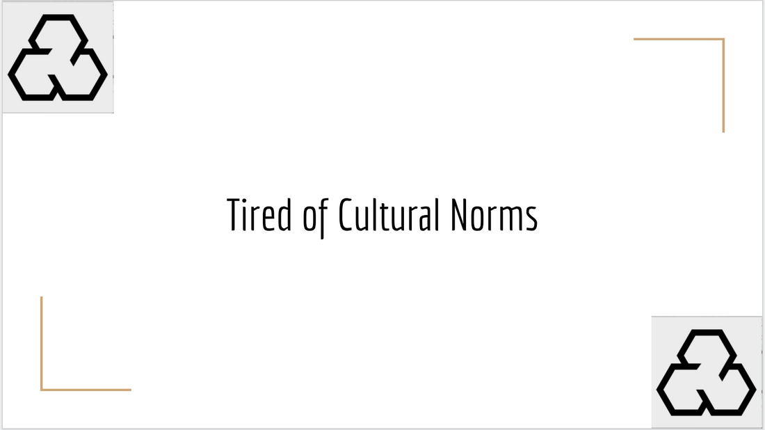Tired of Cultural Norms